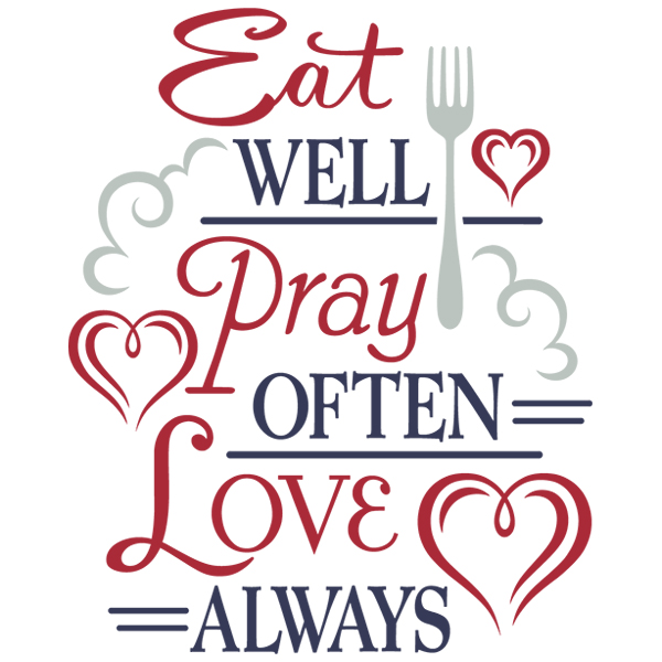 Eat Well, Pray Often, Love Always [SVG, DXF]