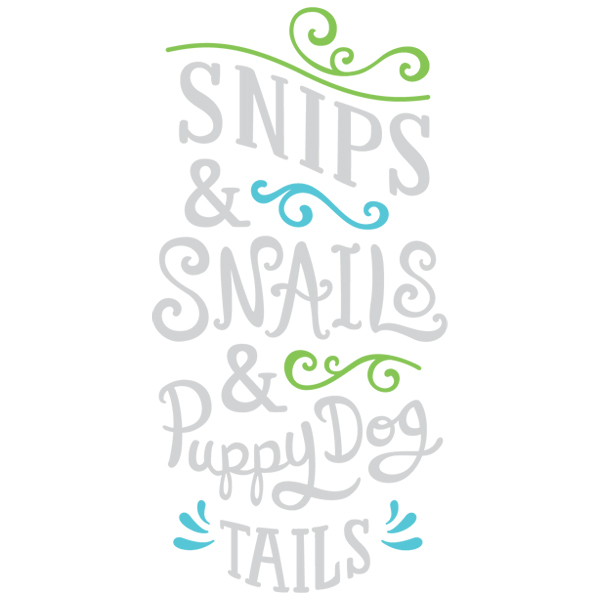Snips and Snails and Puppy Dog Tails [SVG, DXF]