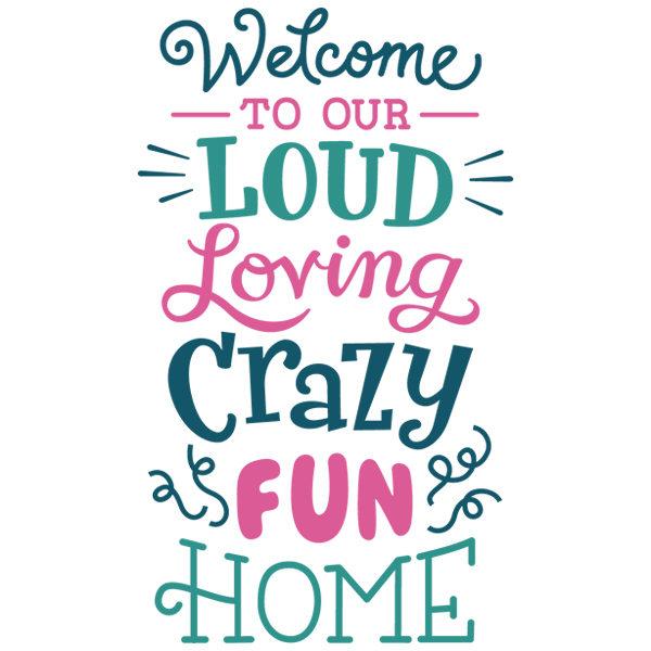 Welcome To Our Loud Loving Home [SVG, DXF]