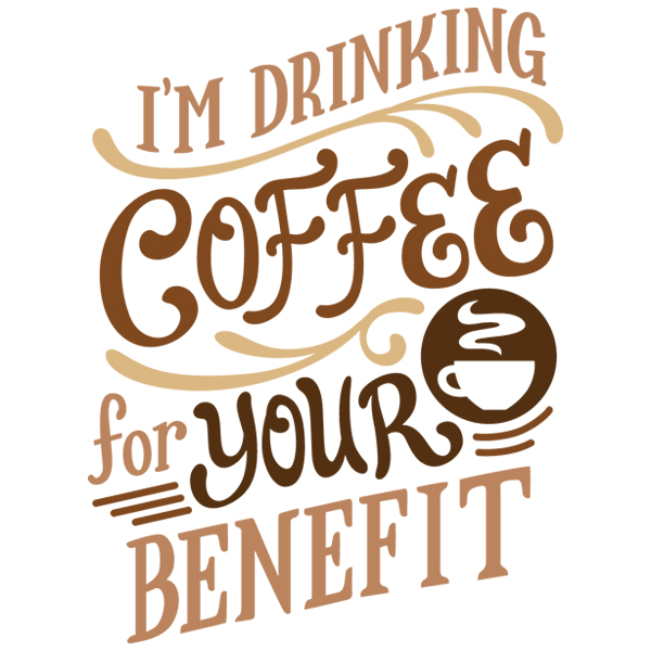 I'm Drinking Coffee for Your Benefit [SVG, DXF]