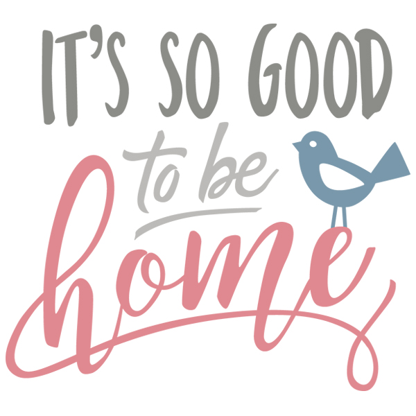 It's So Good to Be Home [SVG, DXF]