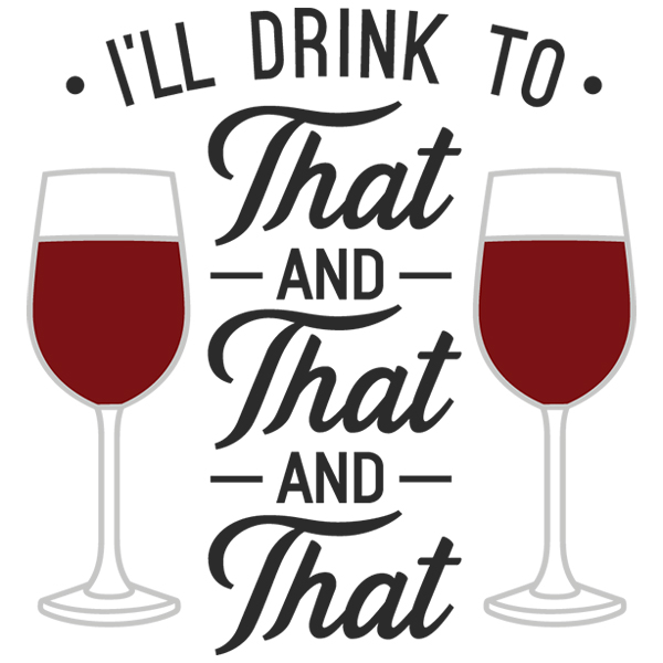 I'll Drink to That [SVG, DXF]