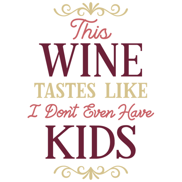 This Wine Tastes like I Don't even have Kids [SVG, DXF]