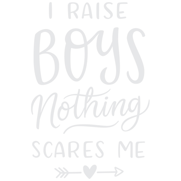 I Raise Boys Nothing Scares Me [SVG, DXF]