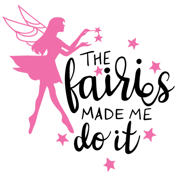 The Fairies Made Me Do It [SVG, DXF]