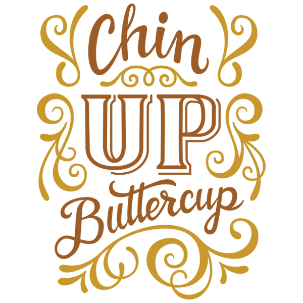 Chin Up Buttercup [SVG, DXF]