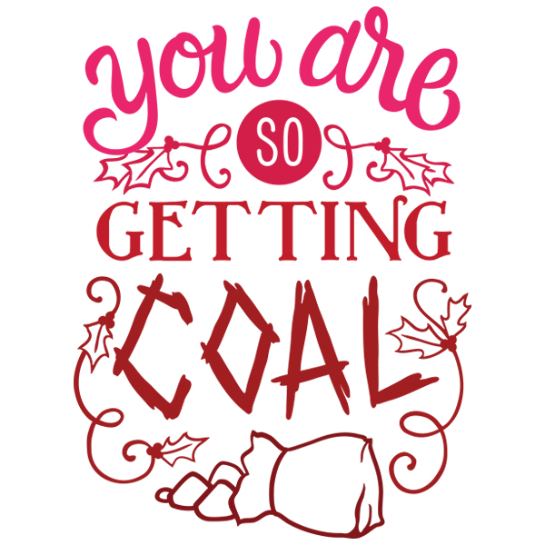 You Are So Getting Coal [SVG, DXF]
