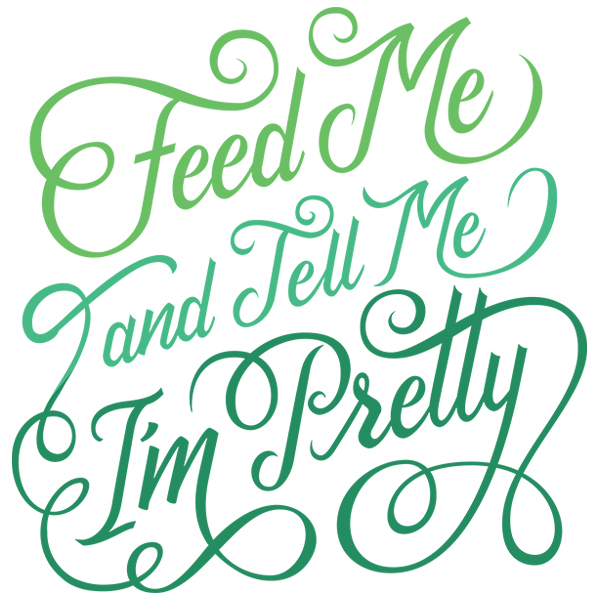 Feed Me And Tell Me I'm Pretty [SVG, DXF]