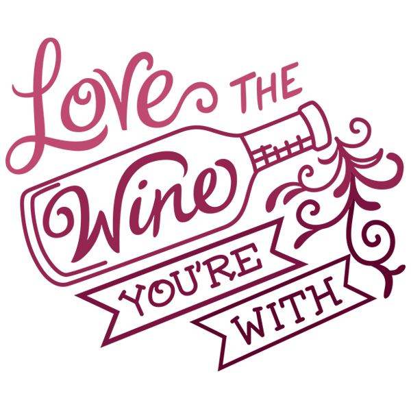 Love the Wine You're With [SVG, DXF]