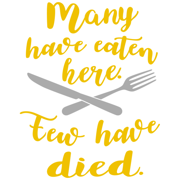 Many Have Eaten Here Few Have Died [SVG, DXF]