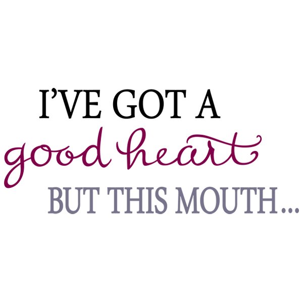 I've Got A Good Heart but This Mouth [SVG, DXF]