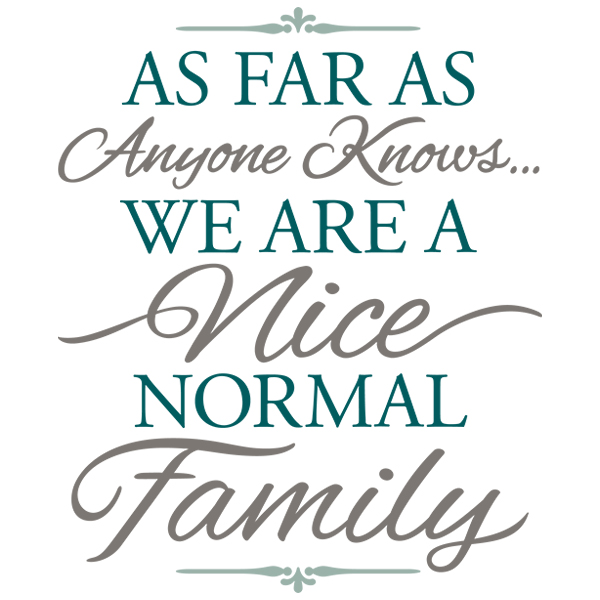As Far as Anyone Knows We Are a Nice Normal Family [SVG, DXF]