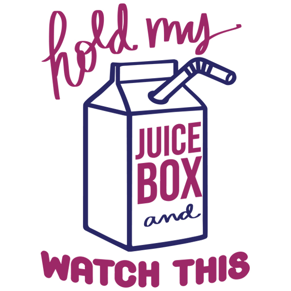 Hold My Juice Box and Watch This [SVG, DXF]