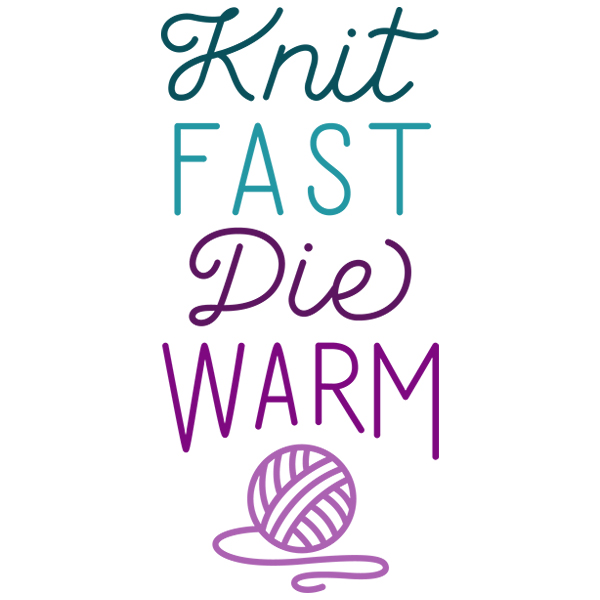 Knit Fast Die Warm [SVG, DXF]
