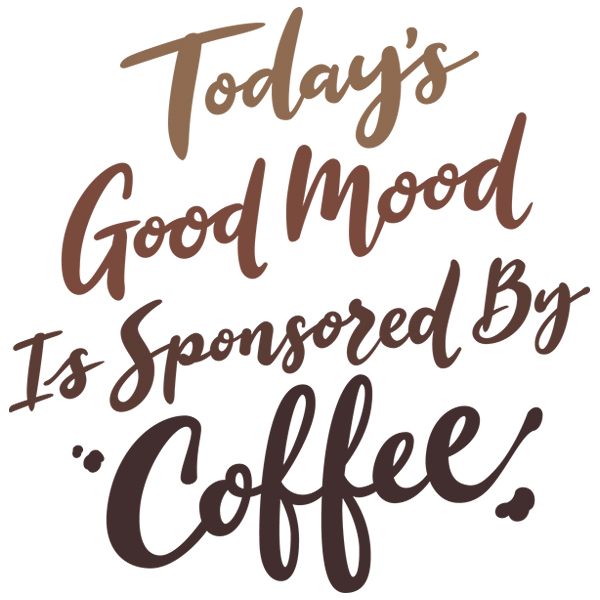 Today's Good Mood Is Sponsored by Coffee [SVG, DXF]