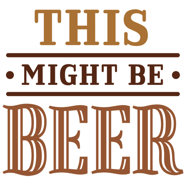 This Might Be Beer [SVG, DXF]