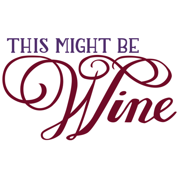 This Might Be Wine [SVG, DXF]