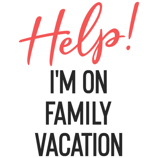 Help! I'm on Family Vacation [SVG, DXF]