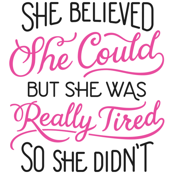 She Believed She Could but She Was Really Tired so She Didn't [SVG, DXF]