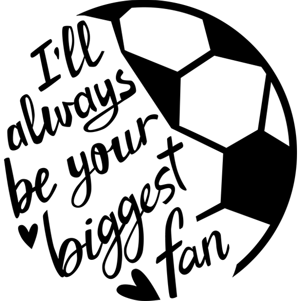 I'll Always Be Your Biggest Fan - Soccer [SVG, DXF]