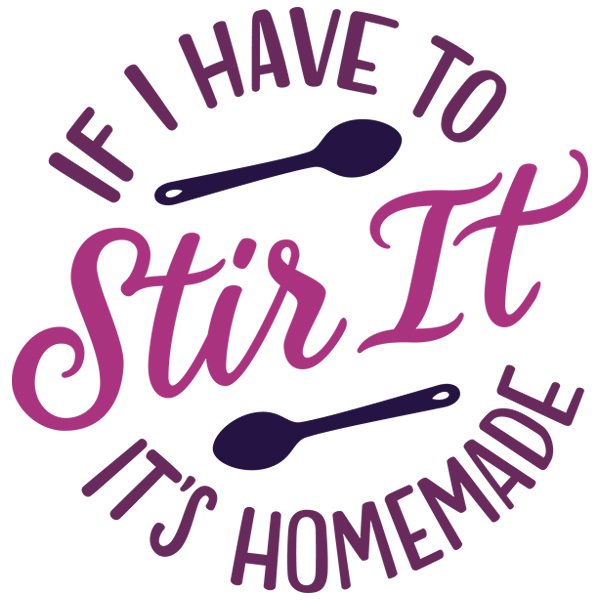 If I Have To Stir It It's Homemade [SVG, DXF]