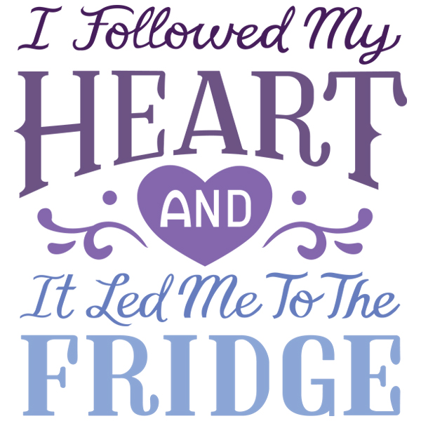 I Followed My Heart and It Led Me to the Fridge [SVG, DXF]
