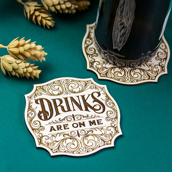 Drinks Are On Me Coaster (Laser Cutting) 1
